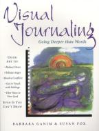 Visual Journaling: Going Deeper Than Words di Barbara Ganim, Susan Fox edito da QUEST BOOKS