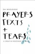 Prayers, Texts and Tears di Dai Woolridge edito da Lion Hudson Plc