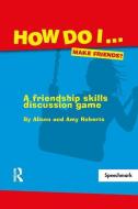 How Do I...make Friends? di Alison Roberts, Amy Roberts edito da Taylor & Francis Ltd