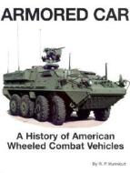 Armored Car: A History of American Wheeled Combat Vehicles di R. P. Hunnicutt edito da Presidio Press