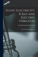 Static Electricity, X-ray And Electro-vibration di Gottschalk Franklin Benjamin 1867- Gottschalk edito da Legare Street Press