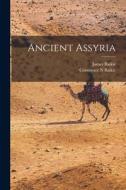 Ancient Assyria di James Baikie, Constance N. Baikie edito da LEGARE STREET PR