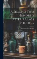A Second Two Hundred Pattern Glass Pitchers di Minnie Watson Kamm edito da LEGARE STREET PR