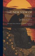 The New View of Hell: Showing Its Nature, Whereabouts, Duration, and how to Escape It di Benjamin Fiske Barrett edito da LEGARE STREET PR