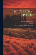 The Venetian Republic: Its Rise, Its Growth, and Its Fall 421-1797; Volume 2 di William Carew Hazlitt edito da LEGARE STREET PR