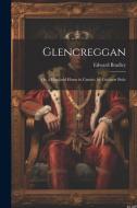Glencreggan: Or, a Highland Home in Cantire. by Cuthbert Bede di Edward Bradley edito da LEGARE STREET PR