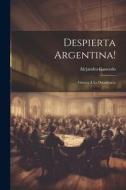 Despierta Argentina!: Guerra Á La Decadencia di Alejandro Gancedo edito da LEGARE STREET PR