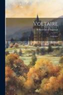 Voltaire: A Lecture di Robert Green Ingersoll edito da LEGARE STREET PR