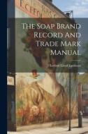 The Soap Brand Record And Trade Mark Manual The Soap Brand Record And Trade Mark Manual