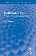 The Derbyshire Miners di J.E. Williams edito da Taylor & Francis Ltd