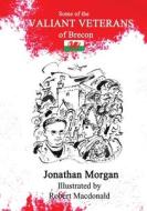 Some of the Valiant Veterans of Brecon di Jonathan Morgan edito da Cambria Books