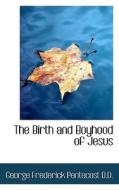 The Birth And Boyhood Of Jesus di George Frederick Pentecost edito da Bibliolife