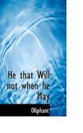 He That Will Not When He May di Margaret Wilson Oliphant edito da Bibliolife