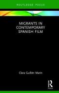 Migrants in Contemporary Spanish Film di Clara Guillen Marin edito da Taylor & Francis Ltd