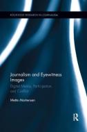 Journalism and Eyewitness Images di Mette (University of Copenhagen Mortensen edito da Taylor & Francis Ltd