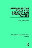 Studies in the Syntax of Relative and Comparative Causes di Avery D. Andrews III edito da Taylor & Francis Ltd