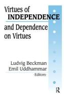 Virtues of Independence and Dependence on Virtues di Ludvig Beckman, Emil Uddhammar edito da Taylor & Francis Ltd
