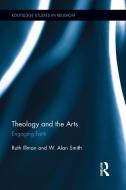 Theology and the Arts di Ruth (Donnor Institute for Research in Cultural and Religious History Illman, W Smith edito da Taylor & Francis Ltd
