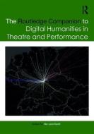 The Routledge Companion To Digital Humanities In Theatre And Performance edito da Taylor & Francis Ltd