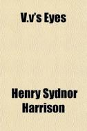 V.v's Eyes di Henry Sydnor Harrison edito da General Books Llc