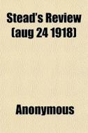 Stead's Review Aug 24 1918 di Anonymous edito da General Books