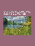 Graham's Magazine, Vol. Xxxii No. 4, Apr di General Books edito da Rarebooksclub.com