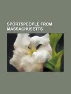 Sportspeople From Massachusetts: Maddy E di Books Llc edito da Books LLC, Wiki Series
