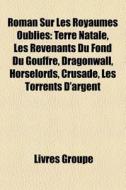 Roman Sur Les Royaumes Oubli S: Terre Na di Livres Groupe edito da Books LLC