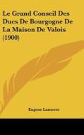 Le Grand Conseil Des Ducs de Bourgogne de La Maison de Valois (1900) di Eugene Lameere edito da Kessinger Publishing