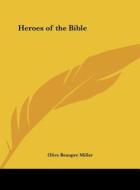 Heroes of the Bible di Olive Beaupre Miller edito da Kessinger Publishing