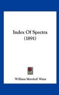 Index of Spectra (1891) di William Marshall Watts edito da Kessinger Publishing