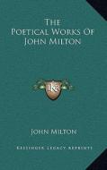 The Poetical Works of John Milton di John Milton edito da Kessinger Publishing
