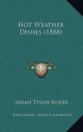Hot Weather Dishes (1888) di Sarah Tyson Rorer edito da Kessinger Publishing