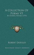 A Collection of Poems V5: By Several Hands (1775) di Robert Dodsley edito da Kessinger Publishing