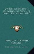 Considerations Sur Le Gouvernement Ancien Et Present de La France (1765) di Rene Louis De Voyer Argenson edito da Kessinger Publishing