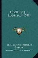 Eloge de J. J. Rousseau (1788) di Jean Joseph Frederic Bilhon edito da Kessinger Publishing