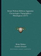 Briani Waltoni Biblicus Apparatus Chronologico-Topographico-Philologicus (1673) di Brian Walton, Joannes Drusius edito da Kessinger Publishing