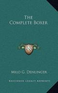 The Complete Boxer di Milo G. Denlinger edito da Kessinger Publishing