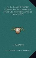 de La Langue Osque D'Apres Les Inscriptions Et de Ses Rapports Avec Le Latin (1865) di F. Rabaste edito da Kessinger Publishing