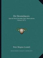 de Desmidiaceis: Quae in Suecia Inventae Sunt, Observationes Criticae (1871) di Peter Magnus Lundell edito da Kessinger Publishing