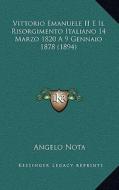 Vittorio Emanuele II E Il Risorgimento Italiano 14 Marzo 1820 a 9 Gennaio 1878 (1894) di Angelo Nota edito da Kessinger Publishing