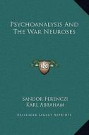 Psychoanalysis and the War Neuroses di Sandor Ferenczi, Karl Abraham edito da Kessinger Publishing