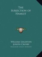 The Subjection of Hamlet di William Leighton, Joseph Crosby edito da Kessinger Publishing