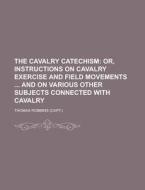 The Cavalry Catechism di Thomas Robbins edito da Rarebooksclub.com
