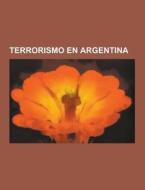 Terrorismo En Argentina di Fuente Wikipedia edito da University-press.org