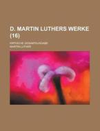 D. Martin Luthers Werke; Kritische Gesamtausgabe (16 ) di Martin Luther edito da Rarebooksclub.com