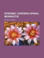 Epidemic Cerebro-Spinal Meningitis di Meredith Clymer edito da General Books