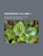 Obermann; Selections from Letters to a Friend Volume 1 di Etienne Pivert De Senancour edito da Rarebooksclub.com