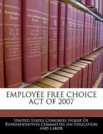Employee Free Choice Act Of 2007 edito da Bibliogov