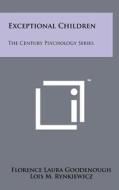 Exceptional Children: The Century Psychology Series di Florence Laura Goodenough, Lois M. Rynkiewicz edito da Literary Licensing, LLC